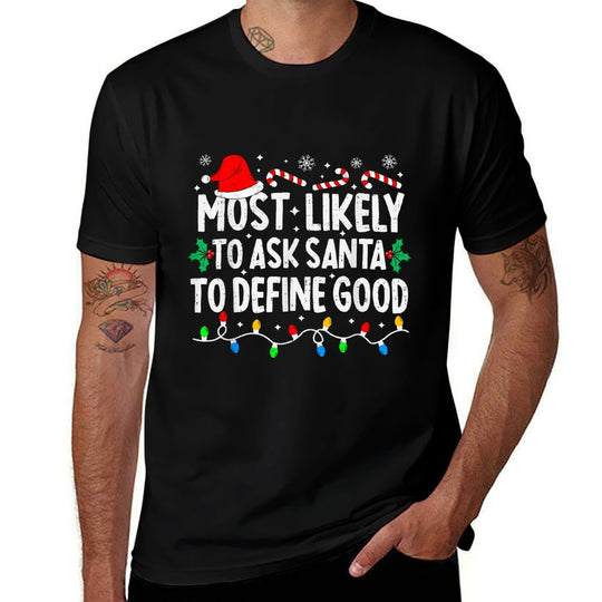 Most Likely to Ask Santa to Define Good Matching Christmas  Lightweight T-Shirt