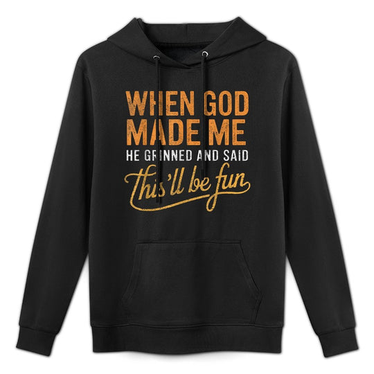 When God Made Me He Said Thisll Be Fun Christian Funny Cotton-Polyester Blend Hoodie