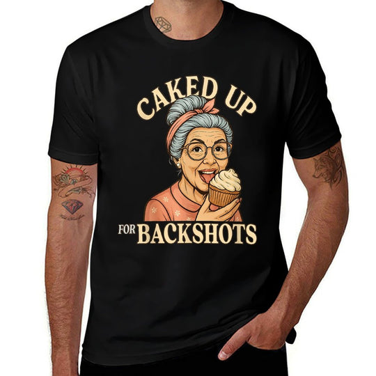 Caked Up for Backshots - Funny Unhinged  Inappropriate Meme  Wrinkle-resistant T-Shirt