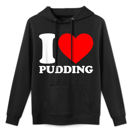 I Love Pudding I Heart Pudding Food Lover Love Pudding Shrink-Resistant Hoodie