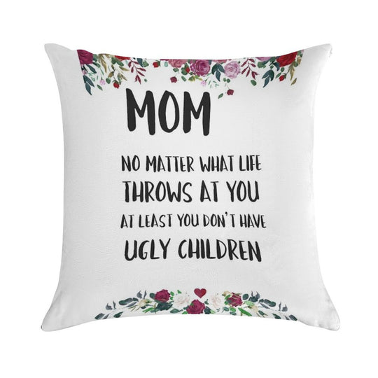 At Least You Don't Have Ugly Children... Soft Short Plush Fabric Throw Pillow