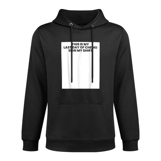 This Is My Last Day Of Chemo Sign My Cancer Unisex Design Hoodie