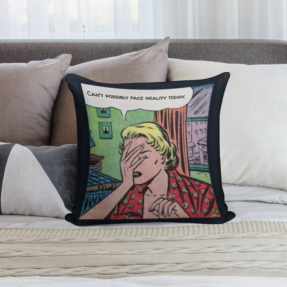 Can't Possibly Face Reality Today Soft Reinforced Edging Throw Pillow