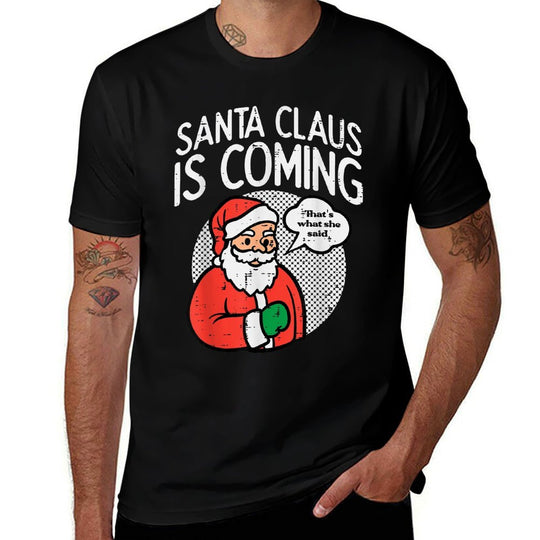 Santa Claus Coming She Said Funny Christmas Xmas Humor Men  Easy-care T-Shirt