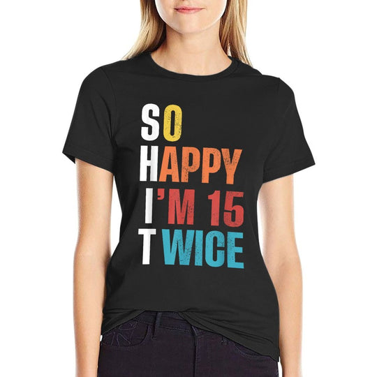 So Happy I'm 15 Twice, Funny 30th Birthday  Moisture-wicking T-Shirt