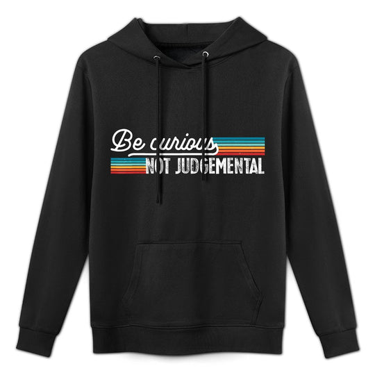 Be Curious Not Judgemental Motivation Inspirational Machine Washable Hoodie