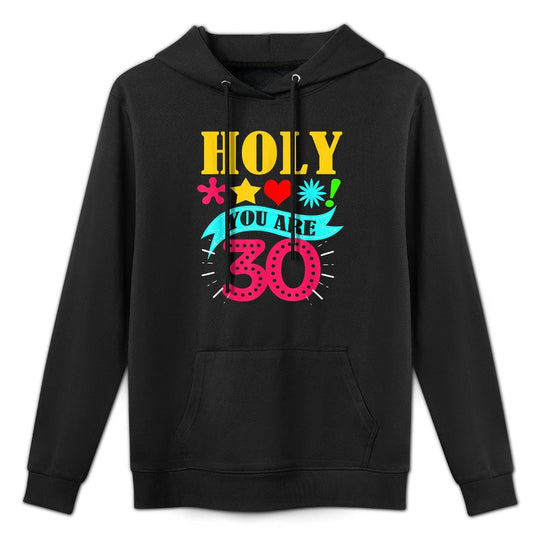 Holy You Are 30 30th Birthday Cotton-Polyester Blend Hoodie