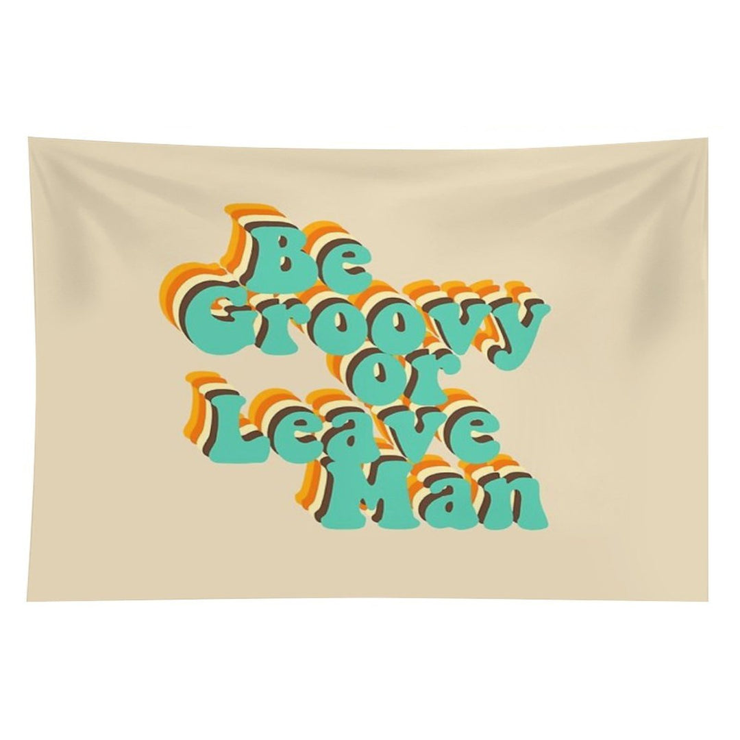 Be Groovy Or Leave Man Tapestry