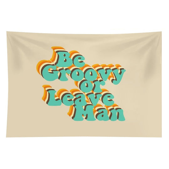Be Groovy Or Leave Man Tapestry