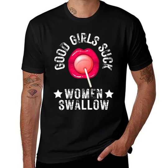 Good Girls Suck Women Swallow Funny Meme Joke For Him Mens  Moisture-wicking T-Shirt