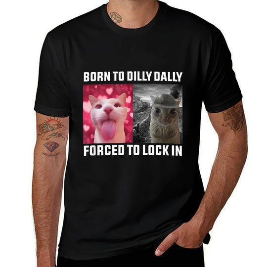 Born To Dilly Dally Forced To Lock In Cat Meme Men Women Kids  Cotton T-Shirt