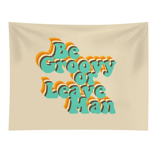 Be Groovy Or Leave Man Tapestry