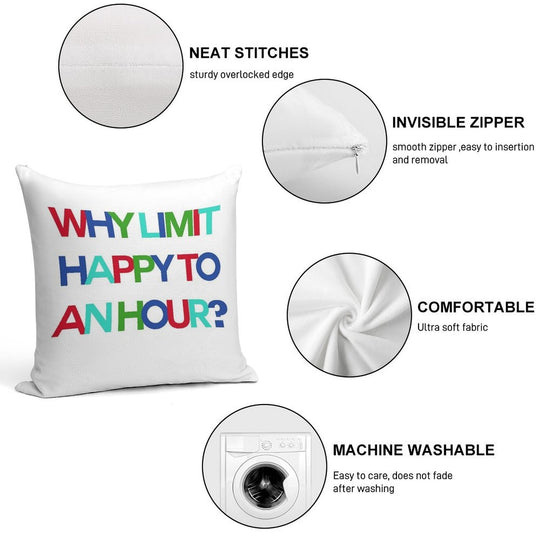 Why Limit Happy to An Hour Soft Decorative Cover Throw Pillow