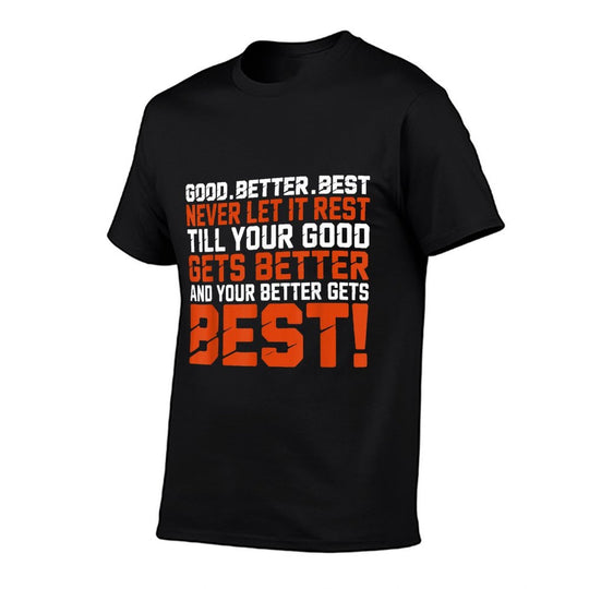 Good Better Best Never Let It Rest, Till Your Good Gets Best  Graphic-printed T-Shirt