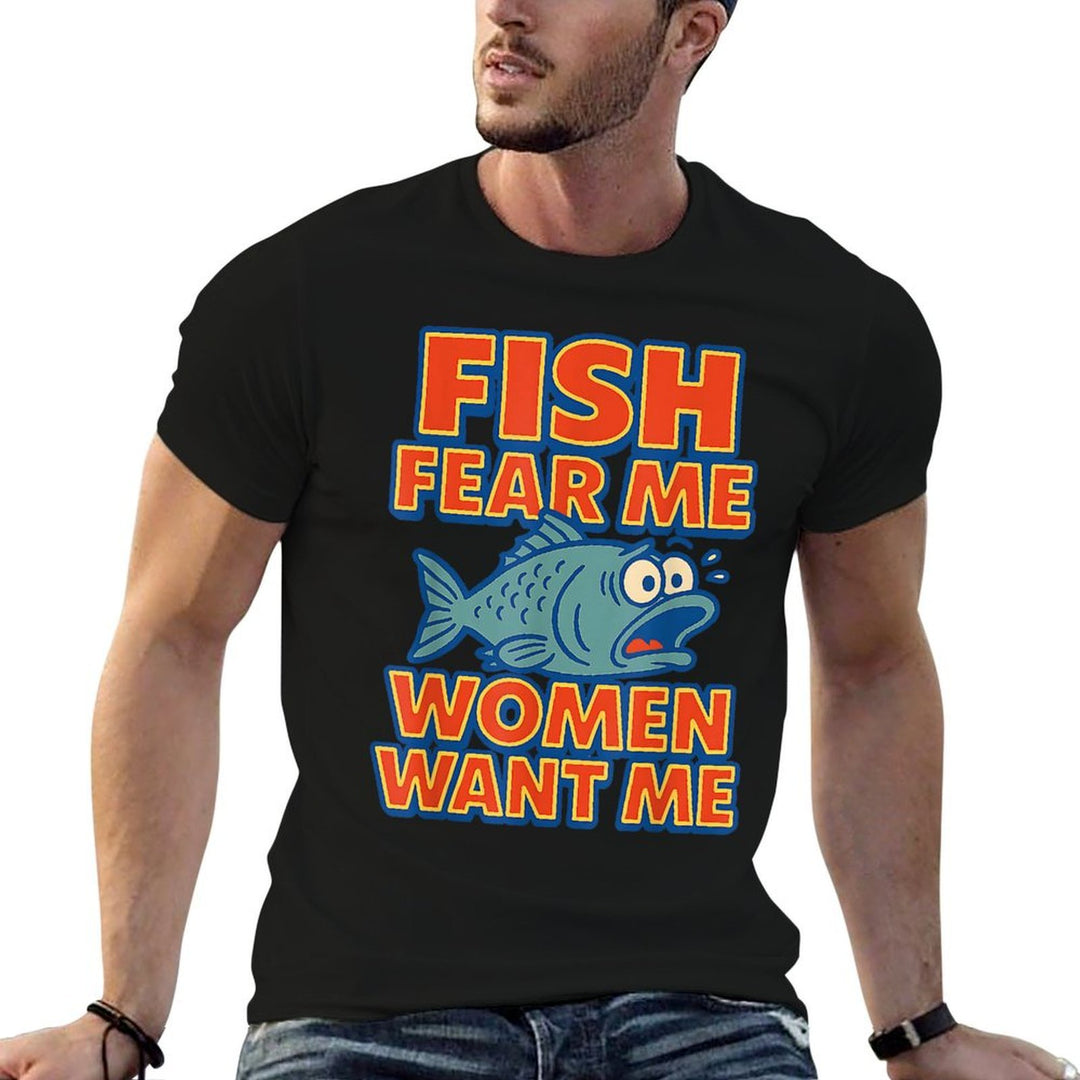 Fish Fear Me Women Want Me Funny Fishing Meme Fisherman  Odor-resistant T-Shirt