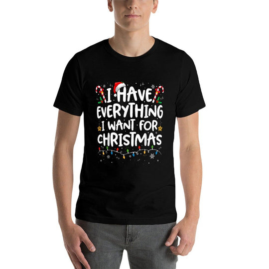 I Have Everything I Want for Christmas Its Me Im Everything  Classic T-Shirt