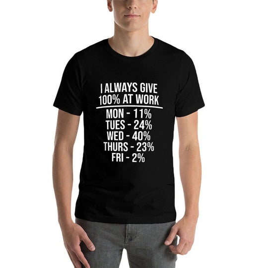 I Always Give 100 At Work Funny Work Quotes Humor Sarcastic  Eco-friendly Material T-Shirt