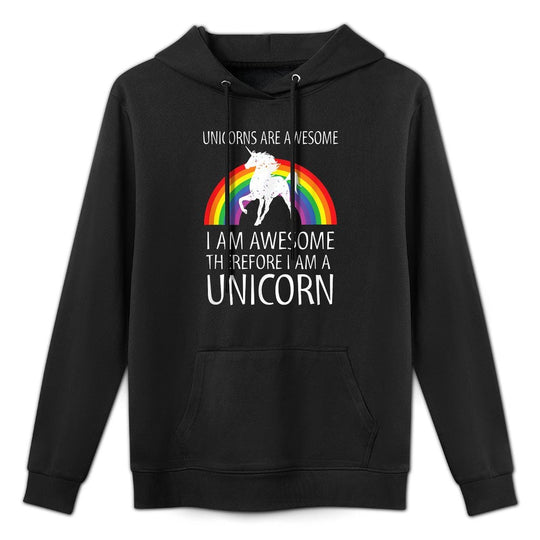 Unicorns Are Awesome Therefore I Am A Unicorn Versatile Streetwear Hoodie