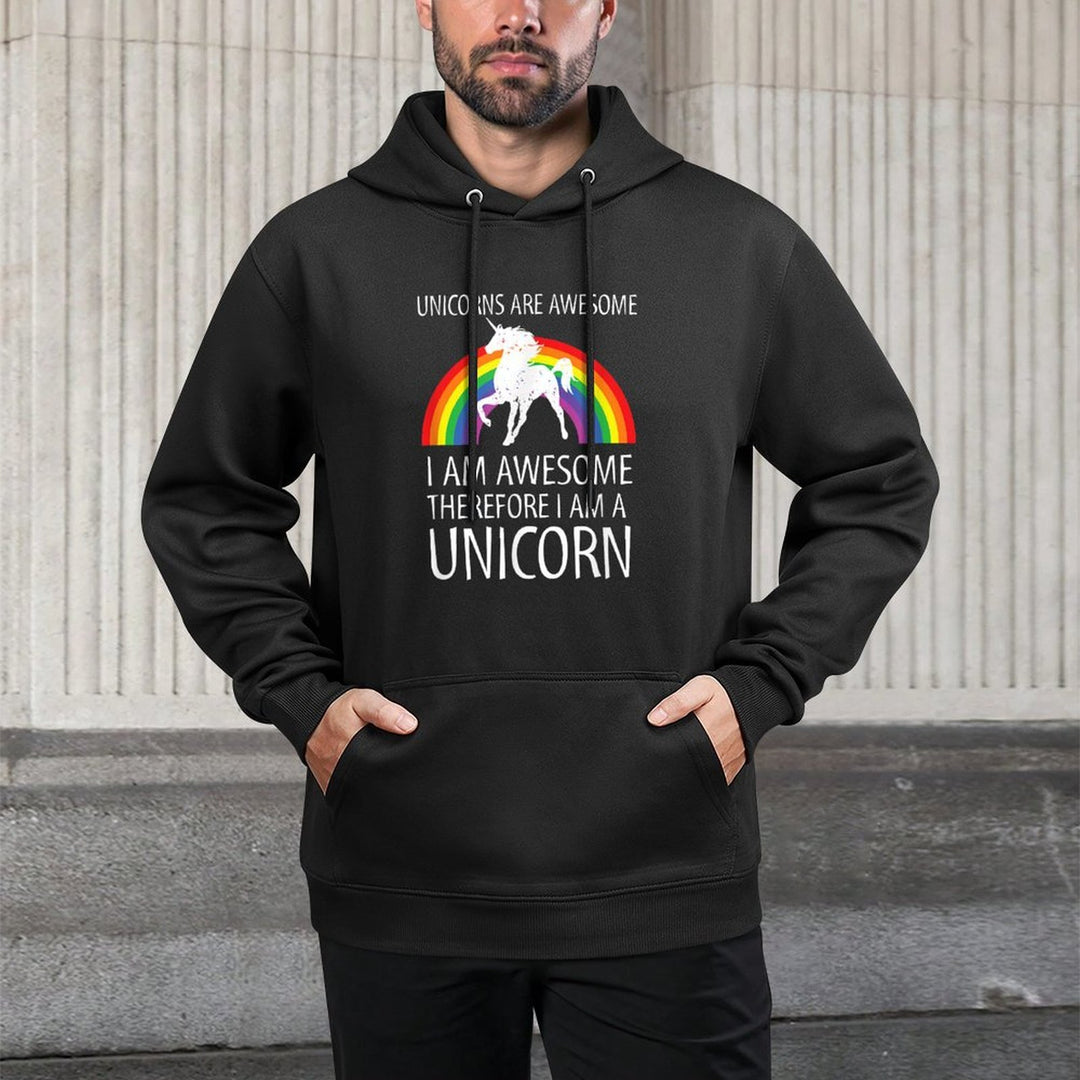 Unicorns Are Awesome Therefore I Am A Unicorn Versatile Streetwear Hoodie
