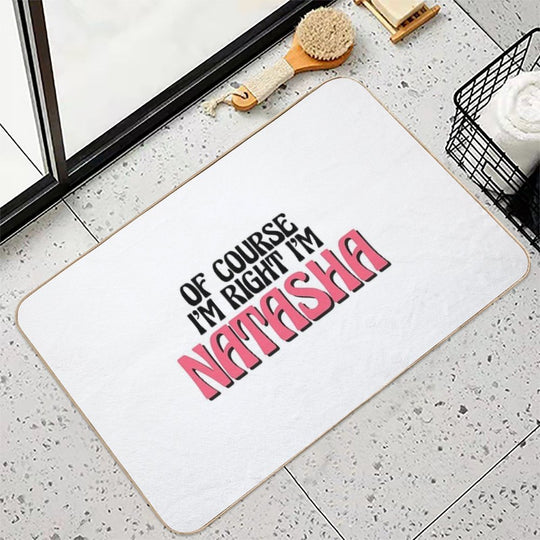 Of Course I'm Right I'm Natasha  Absorbent Bath Mat