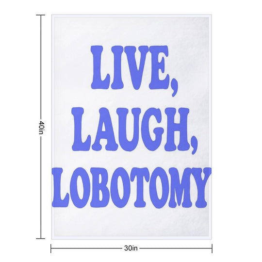 Live, Laugh, Lobotomy- Blue Easy Care Throw Blanket