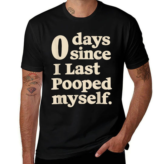 0 Days Since I Last Pooped Myself Funny Adult Humor Meme  Versatile T-Shirt