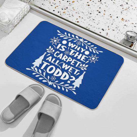 Why Is The Carpet All Wet Todd! Christmas Vacation Quote  Easy To Clean Bath Mat