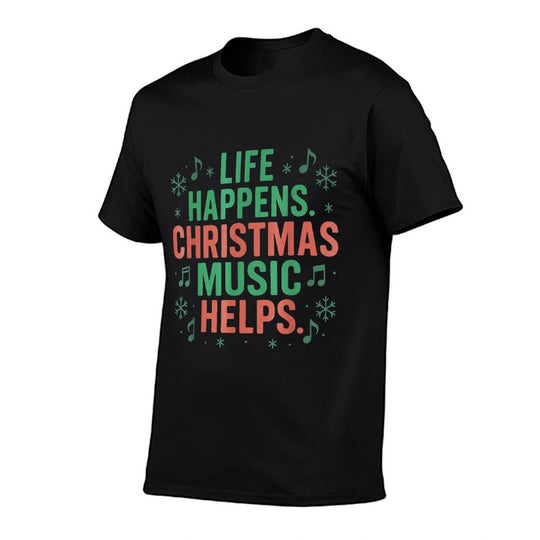 Life Happens Christmas Music Helps Funny Xmas Men Women  Graphic-printed T-Shirt