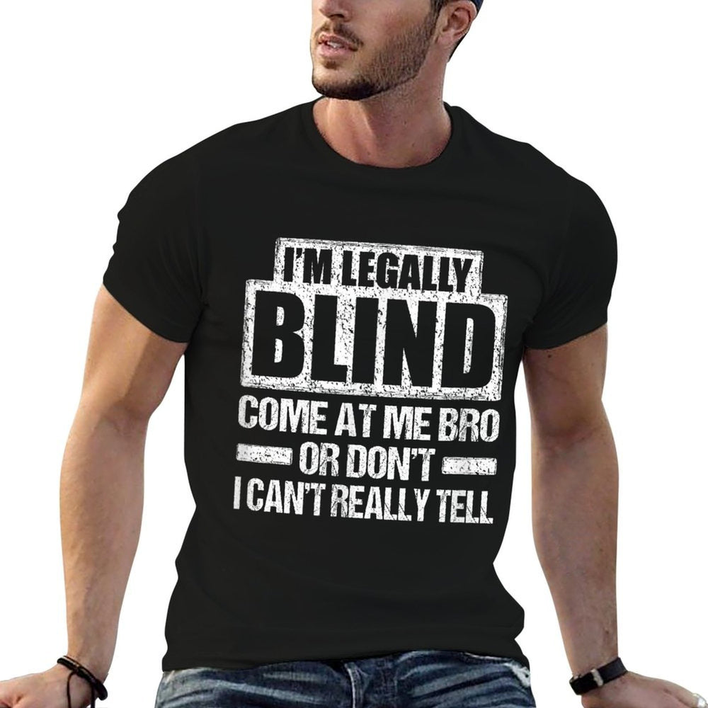 IM LEGALLY BLIND COME AT ME BRO T Funny MEME Gift  Wrinkle-resistant T-Shirt