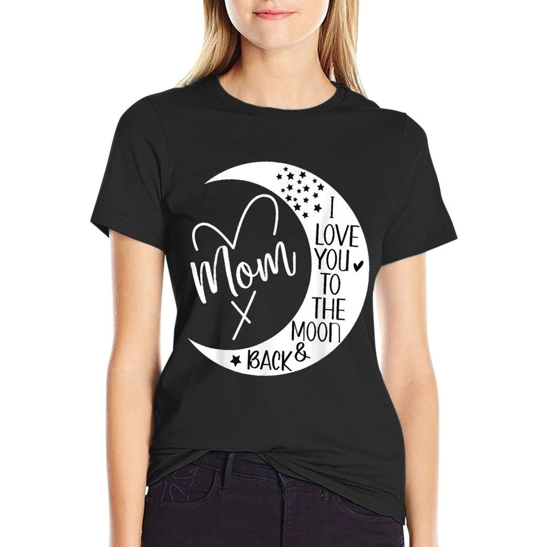 Mom I Love You to The Moon  Back,I Love My Mom to The Moon  Stretchy T-Shirt