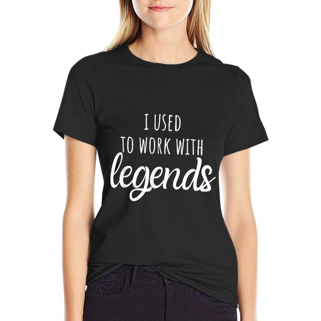 I Used To Work With Legends, for Coworkers Farewell  Stretchy T-Shirt