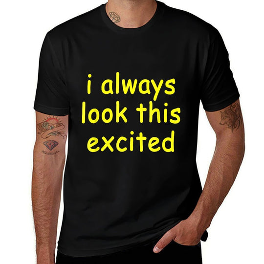Funny Sarcastic Text Quote I Always Look This Excited Meme  Classic T-Shirt