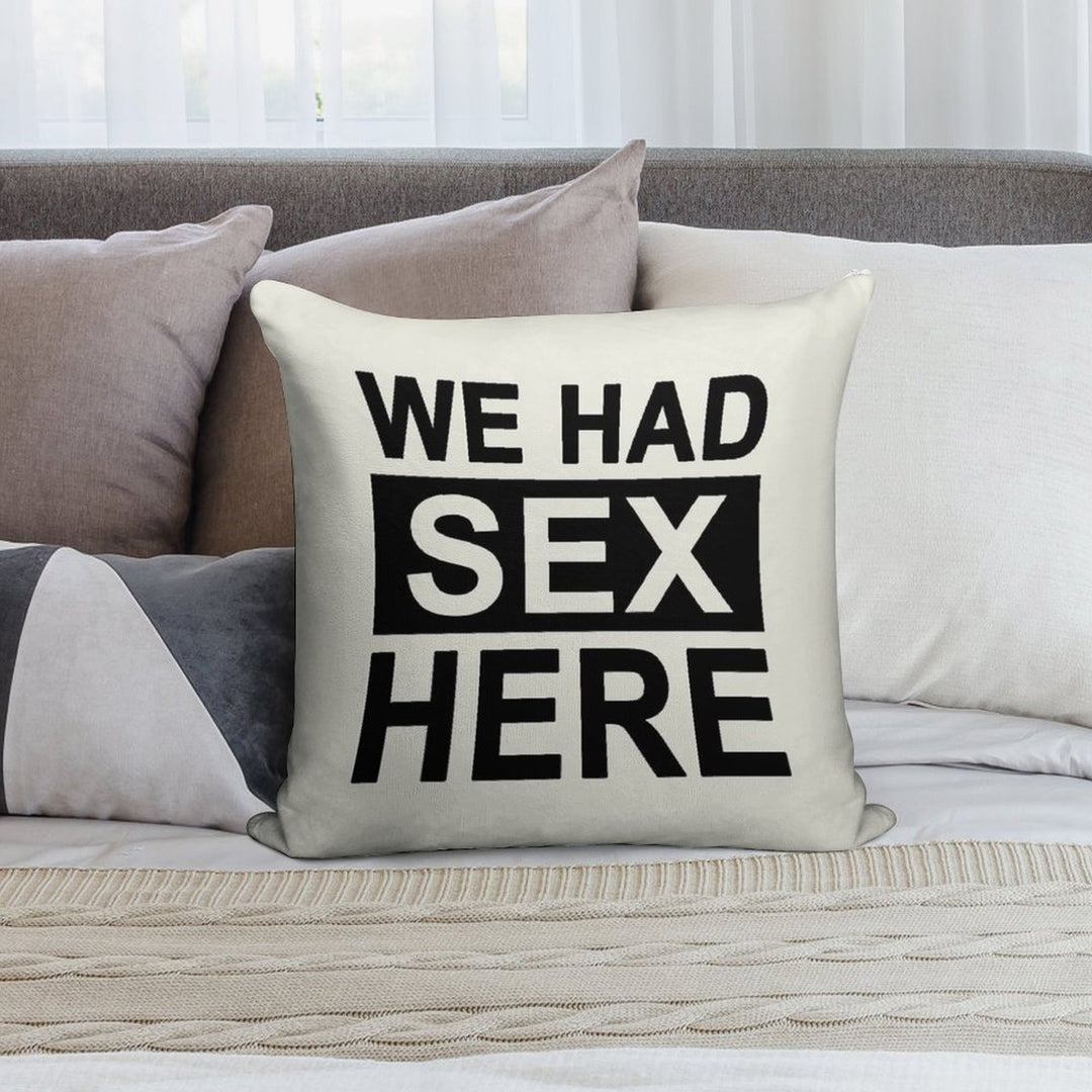We Had Sex Here Soft Skin-Friendly Throw Pillow