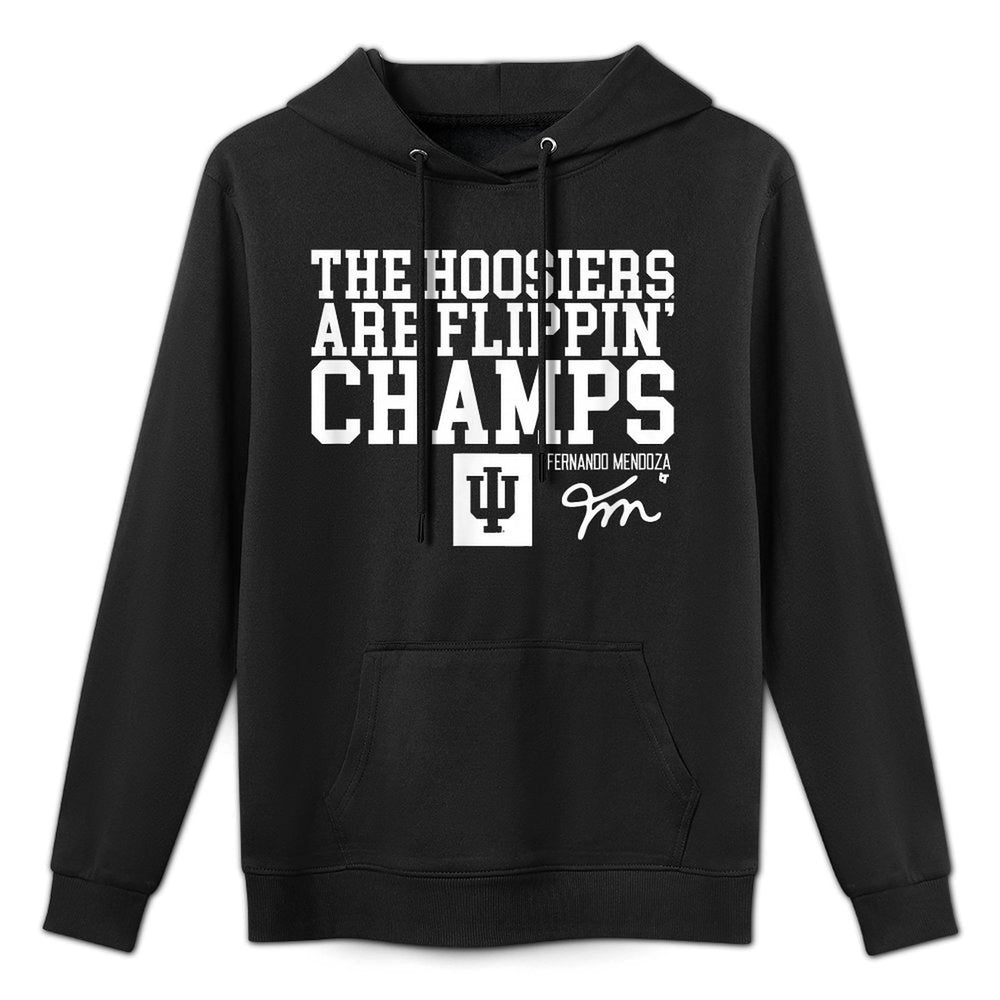 Fernando Mendoza - Hoosiers Are Flippin Champs - IU Football Casual Wear Hoodie