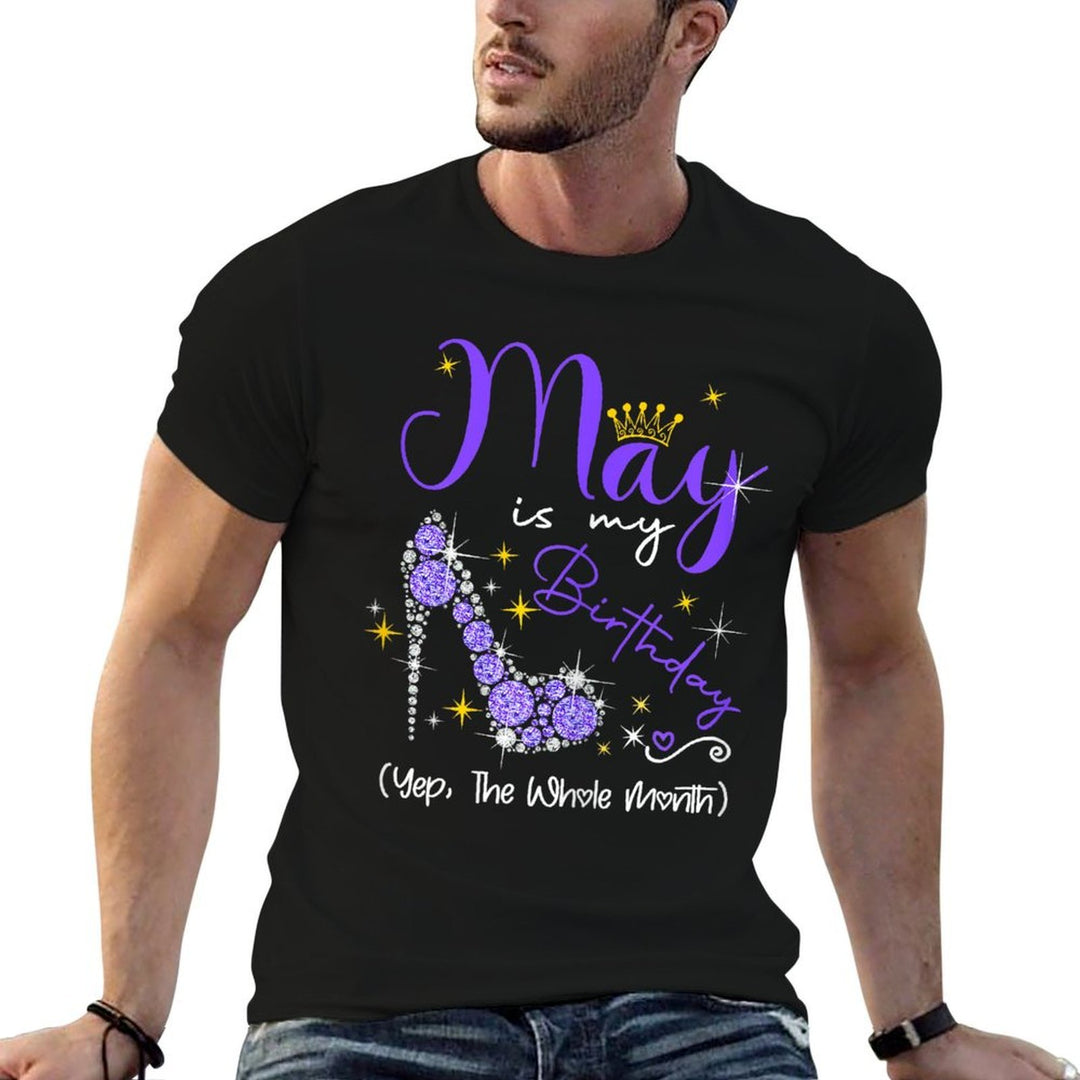 May Is My Birthday Month Yep The Whole Month Heel High Gifts  Tagless Design T-Shirt