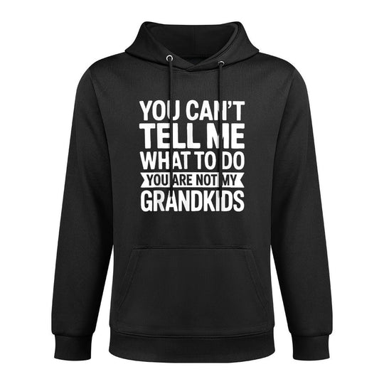 You Cant Tell Me What To Do You Are Not My GrandKids Casual Wear Hoodie