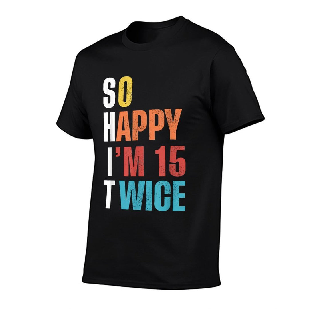 So Happy I'm 15 Twice, Funny 30th Birthday  Moisture-wicking T-Shirt