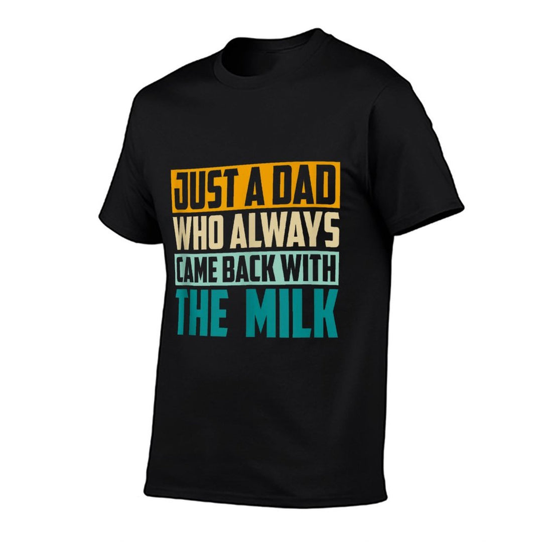 Just A Dad Who Always Came Back With The Milk Funny Father Comfortable T-Shirt