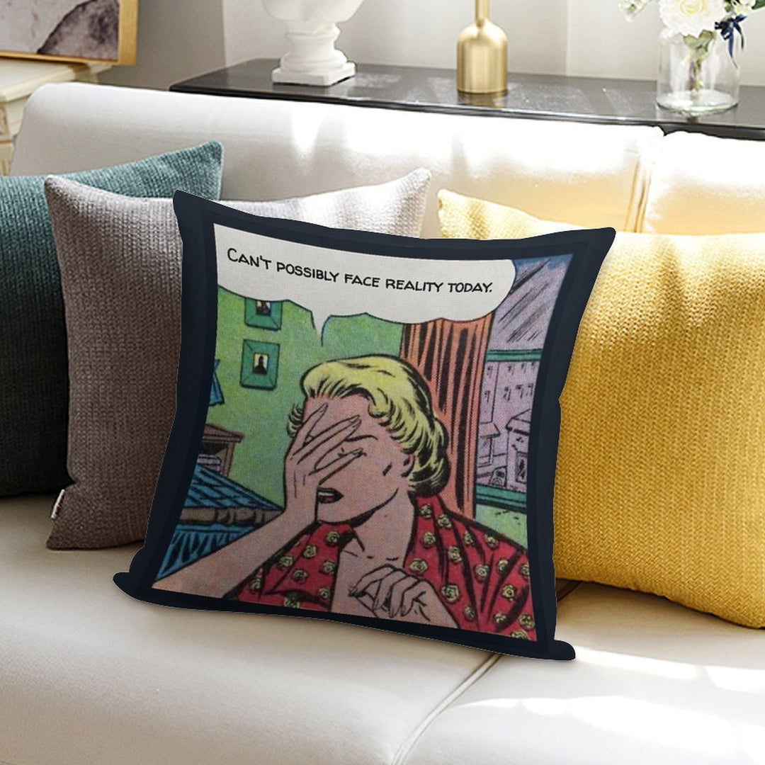 Can't Possibly Face Reality Today Soft Reinforced Edging Throw Pillow
