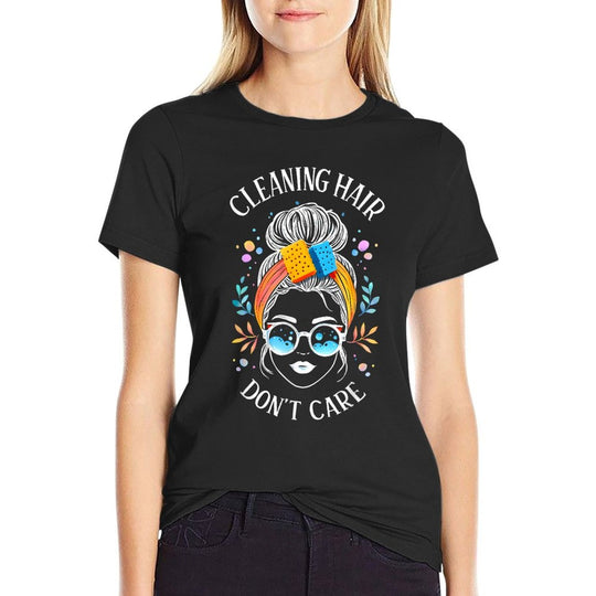 Cleaning Hair Don’t Care Cute Cleaning Lady Messy Bun Funny  Summer-ready Fabric T-Shirt