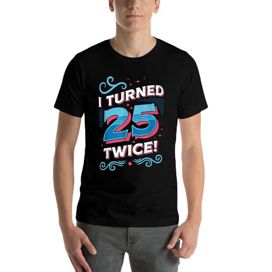 I Turned 25 Twice Funny 50th Birthday  Stretchy T-Shirt