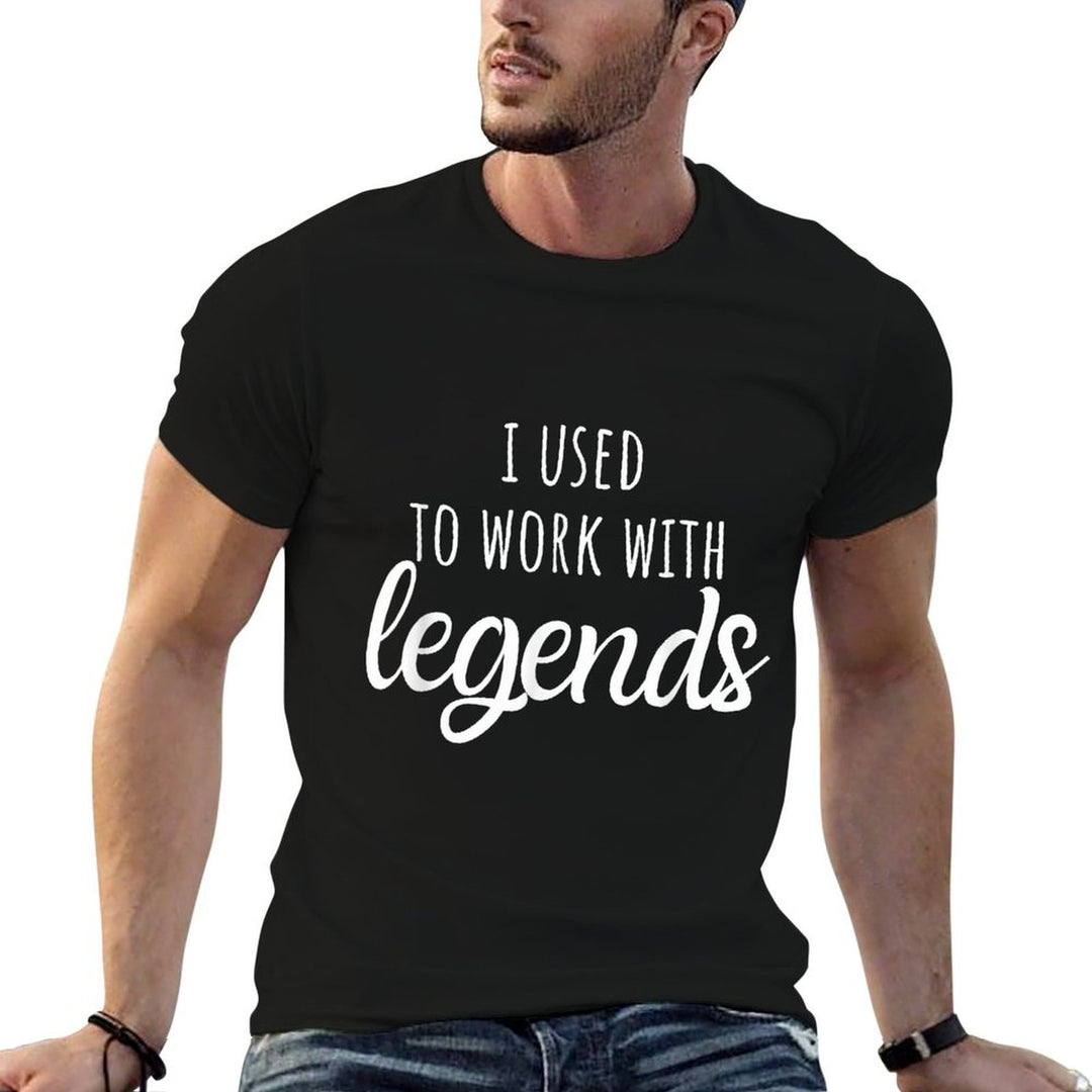 I Used To Work With Legends, for Coworkers Farewell  Stretchy T-Shirt