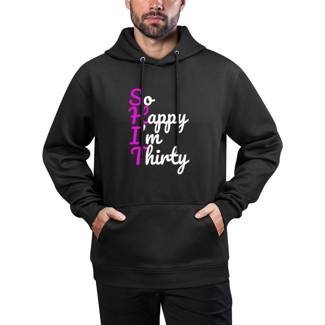 Funny 30th Birthdays, So Happy I&#39;m Thirty All-Day Comfort Hoodie