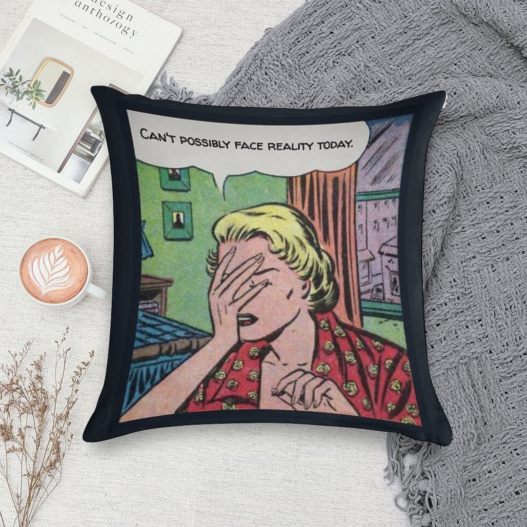 Can't Possibly Face Reality Today Soft Reinforced Edging Throw Pillow