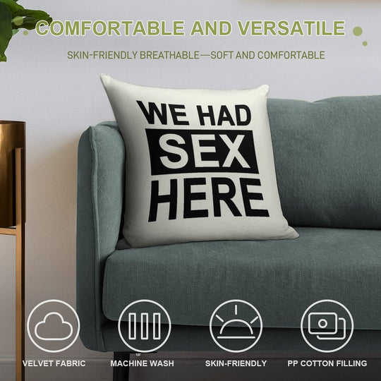 We Had Sex Here Soft Skin-Friendly Throw Pillow