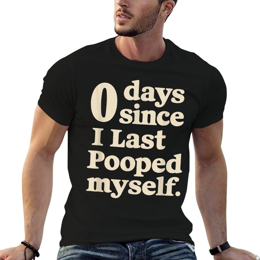 0 Days Since I Last Pooped Myself Funny Adult Humor Meme  Versatile T-Shirt