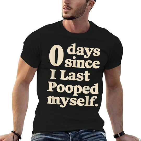 0 Days Since I Last Pooped Myself Funny Adult Humor Meme  Versatile T-Shirt