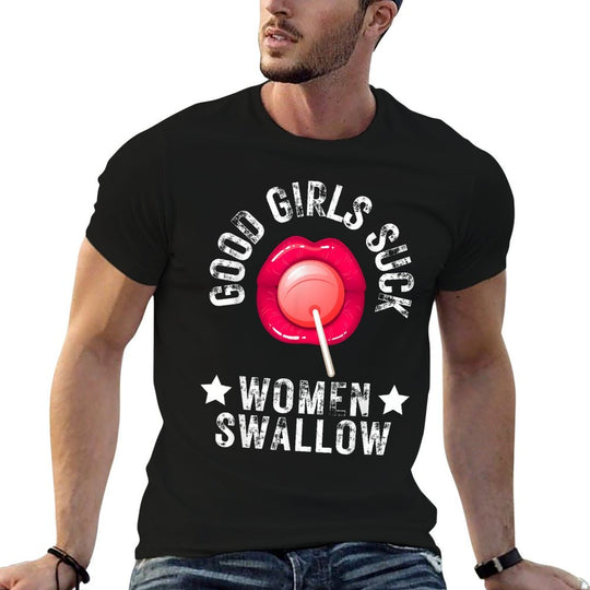 Good Girls Suck Women Swallow Funny Meme Joke For Him Mens  Moisture-wicking T-Shirt