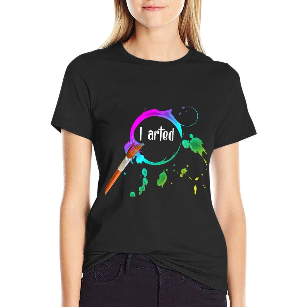 I Arted Funny Art Lover Paint Brush Colorful Graphic Artist  Summer-ready Fabric T-Shirt