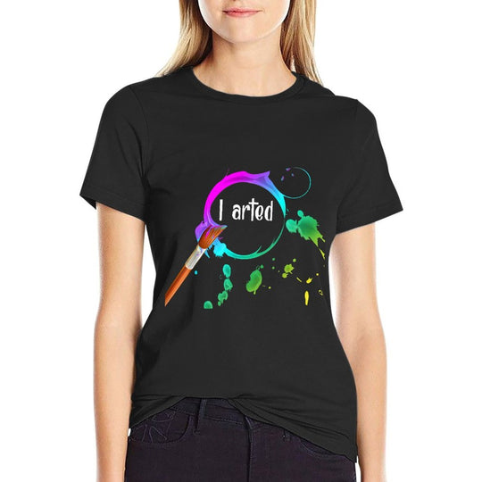I Arted Funny Art Lover Paint Brush Colorful Graphic Artist  Summer-ready Fabric T-Shirt